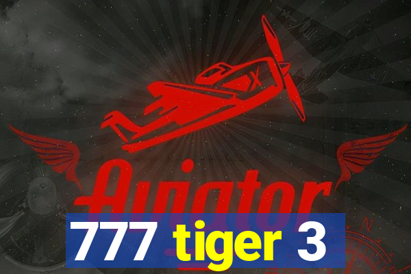 777 tiger 3